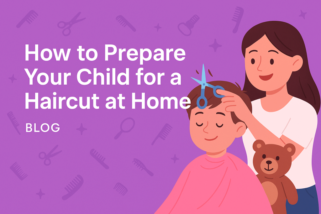 Guide to Prepare Your Child for a Haircut at Home